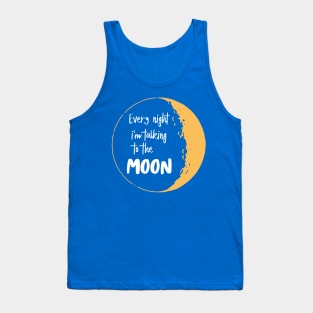 every night i’m talking to the moon Tank Top